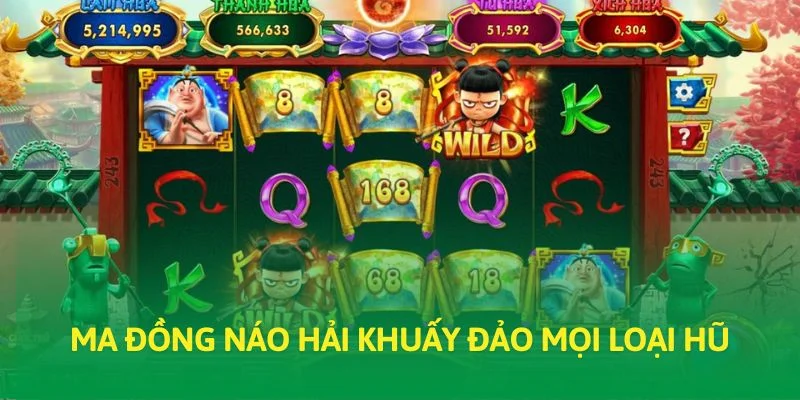 Ma đồng náo hải khuấy đảo mọi loại hũ